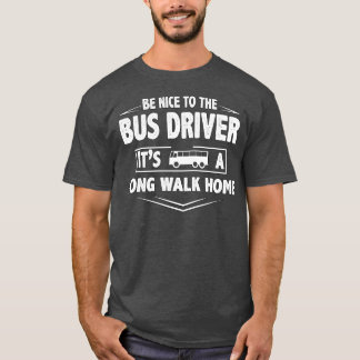 Var snäll och kör buss en lång promenad hem en gån t shirt