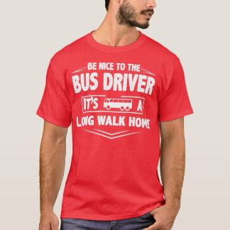 Var snäll och kör en lång promenad hem i buss t shirt