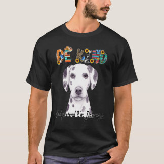 Var snäll och låtsas att jag är dalmatiker. t shirt