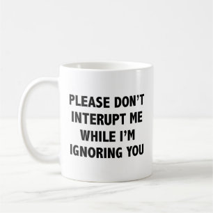 Var snäll och stör mig inte medan jag ignorerar di kaffemugg