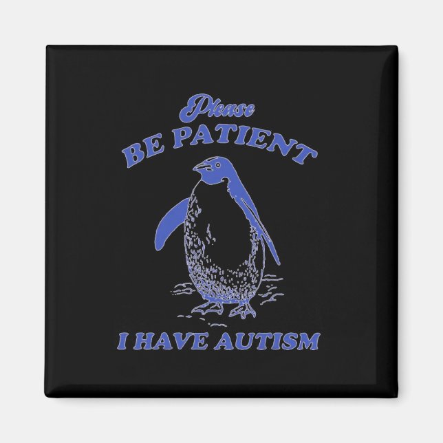 Var Snäll Och Tålamodig Jag Har Autism Pingvin  Magnet (Framsidan)