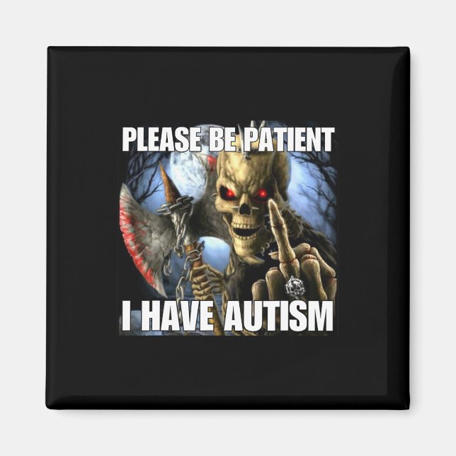 Var Snäll Och Tålamodig Jag Har Autism Rolig Hård  Magnet (Framsidan)