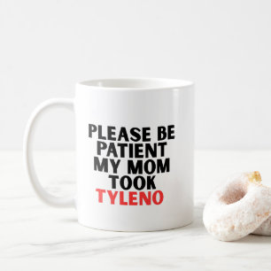 Var snäll och vänta min mamma tog Tyleno Kaffemugg