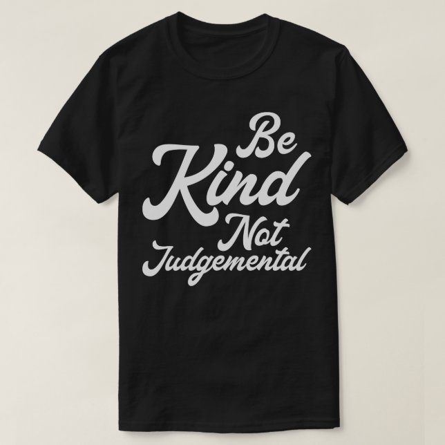 Var snäll och var inte Judgmental I T Shirt (Design framsida)