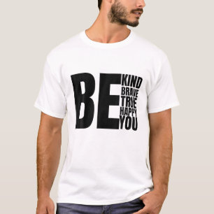 Var snäll och var Modig, var sant om du är Lycklig T Shirt