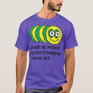 Var snäll och var tålmodig gud är inte avslutat me t shirt