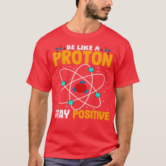 Var som en Proton-positiv T Shirt