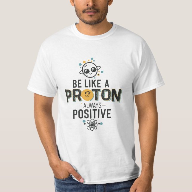 Var som ett Proton, alltid positivt T-Shirt (Framsida)