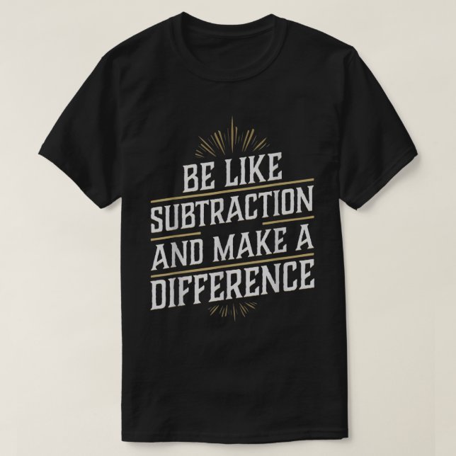 Var som subtraktion och gör skillnad matte t shirt (Design framsida)