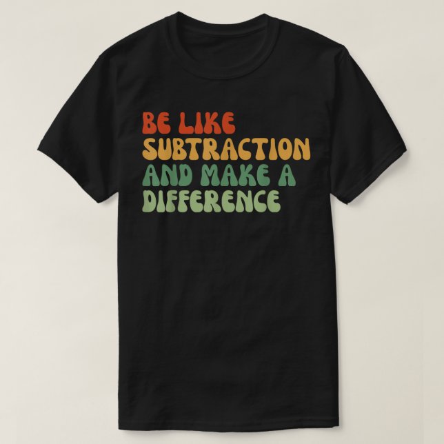 Var som subtraktion och gör skillnad matte t shirt (Design framsida)
