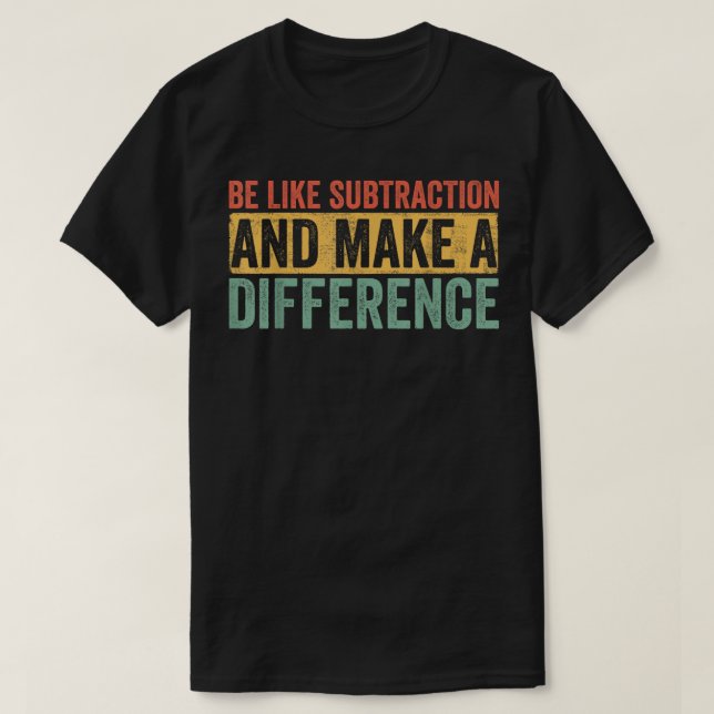 Var som subtraktion och gör skillnad matte t shirt (Design framsida)
