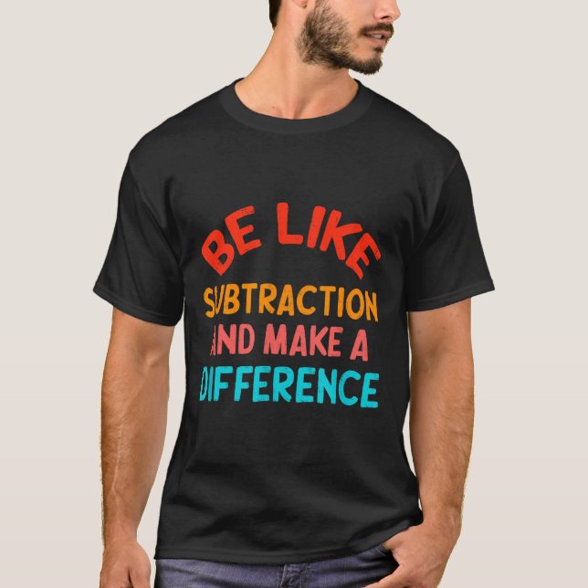 Var som subtraktion och gör skillnad Rolig Ma T Shirt (Framsida)