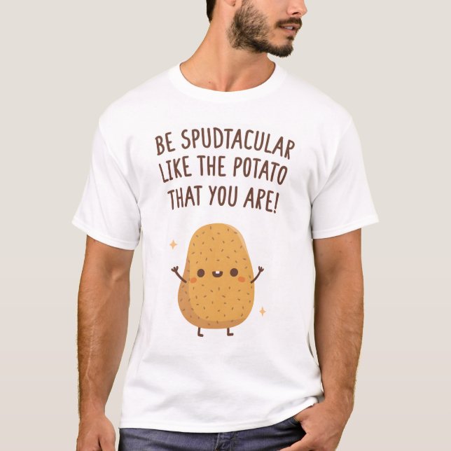 Var spektakulär som potatisen som du är fin. t shirt (Framsida)