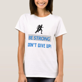 Var stark, Ge inte upp! T Shirt