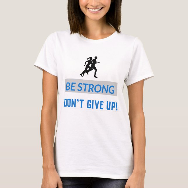 Var stark, Ge inte upp! T Shirt (Framsida)