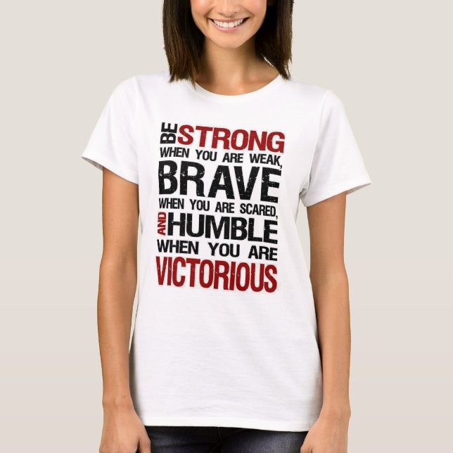Var stark Modig, humble Motivation Quote T-Shirt (Framsida)