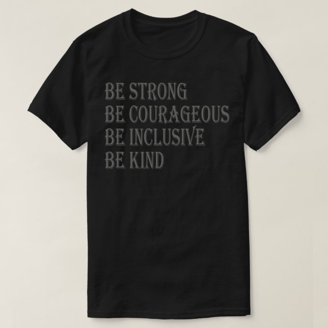 Var stark, modig och inkluderande, var vänlig t shirt (Design framsida)