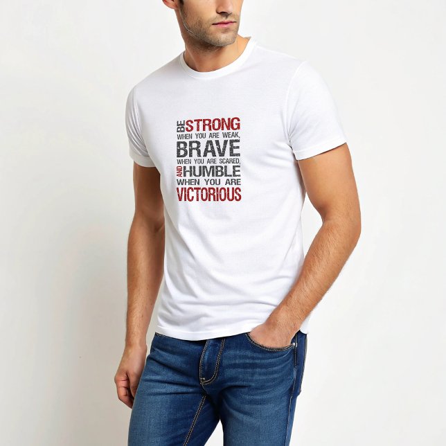 Var Stark Modig Ödmjuk Motiverande Citat T-Shirt (Skapare uppladdad)