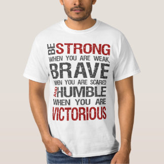 Var stark, när du är svag, trotsar, när du t-shirt
