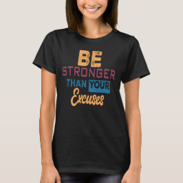 Var starkare än din starkaste ursäkt t shirt
