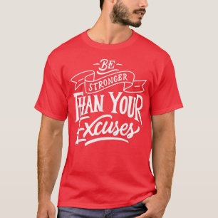 Var starkare än din ursäkt Motivation Citat T Shirt