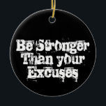 Var starkare än dina ursäkter julgransprydnad keramik<br><div class="desc">Var starkare än dina ursäkter,  inspirerande,  motiverande citat</div>