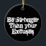 Var starkare än dina ursäkter julgransprydnad keramik<br><div class="desc">Var starkare än dina ursäkter,  inspirerande,  motiverande citat</div>