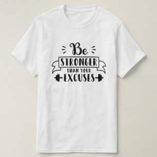 Var starkare än dina ursäkter t shirt