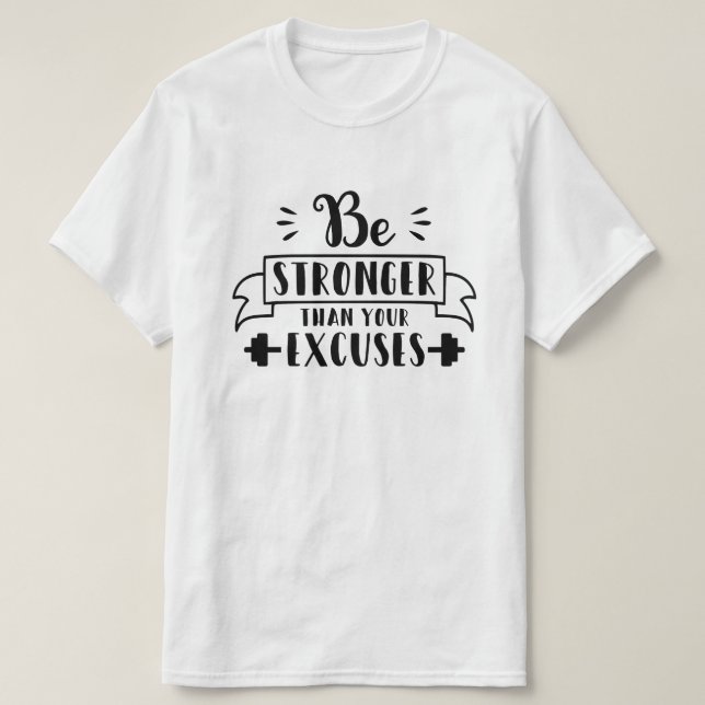 Var starkare än dina ursäkter t shirt (Design framsida)
