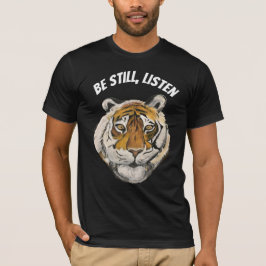 Var stilla, lyssna. Tiger T Shirt