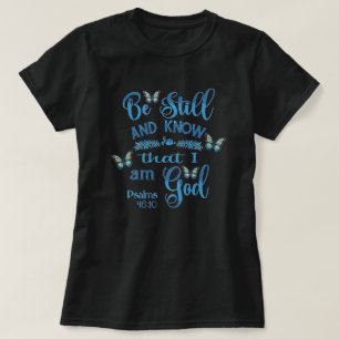 Var stilla och vet att jag är Gud Bibelvers T Shirt