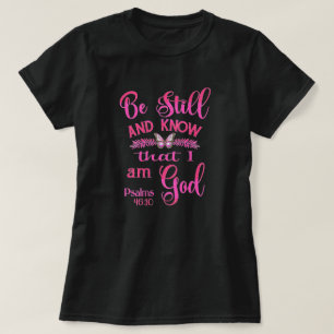 Var stilla och vet att jag är Gud Bibelvers T Shirt