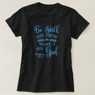 Var stilla och vet att jag är Gud Bible Verse T Shirt