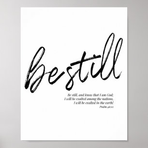 Var stilla och vet att jag är Gud. -Psalm 46:10 Poster