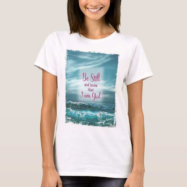 Var stilla och veta att jag är Gud T Shirt (Framsida)
