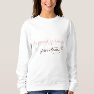 Var stolt över hur långt du har kommit Kvinna Tröj T Shirt