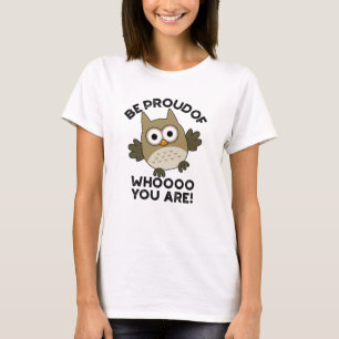Var stolt över vem du är Uggla Pun? T Shirt