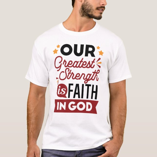 Vår största styrka är tron på Gud T Shirt (Framsida)