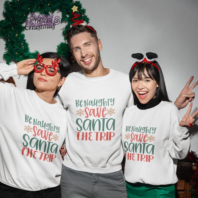 Var stygg spara vid resa christmas-tröjan t shirt (Be naughty save Santa trip christmas sweatshirt)