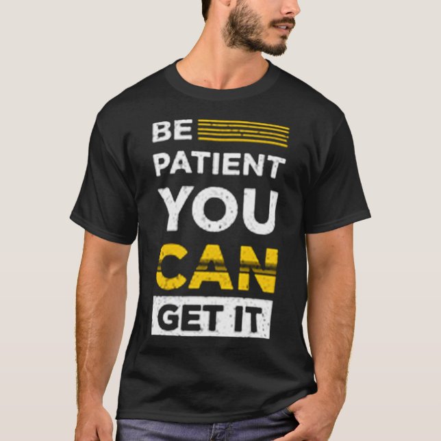 Var tålmodig du kan få det t shirt (Framsida)