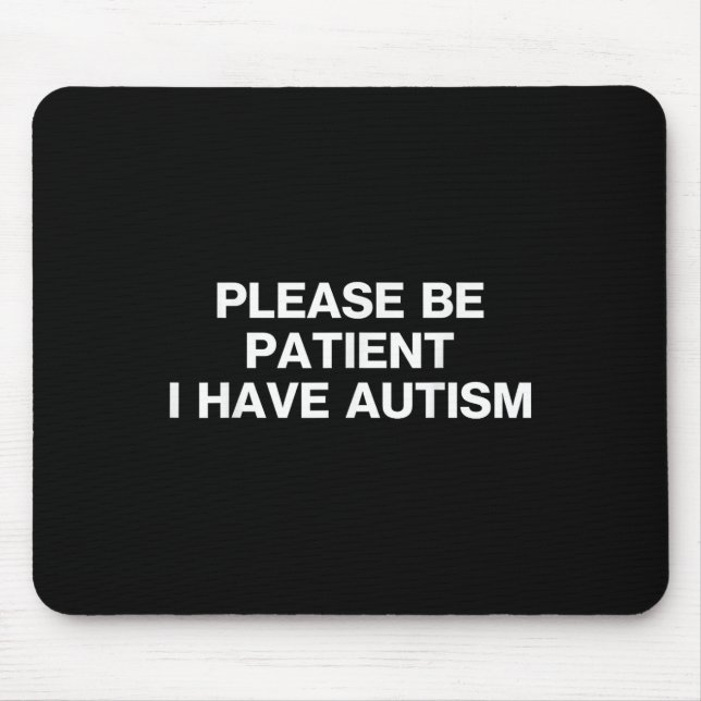 Var tålmodig, jag har autism, autistisk autism musmatta (Framsidan)