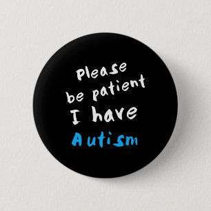 Var tålmodig, jag har autism knapp