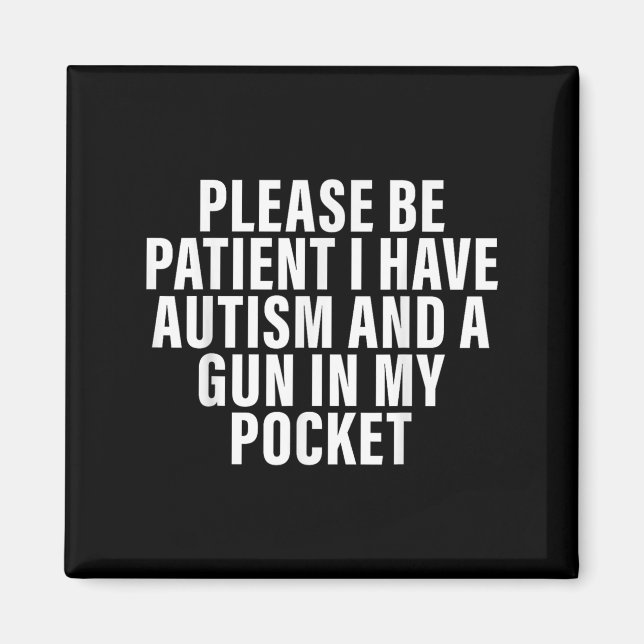 Var tålmodig, jag har autism och en gun i min Po Magnet (Framsidan)