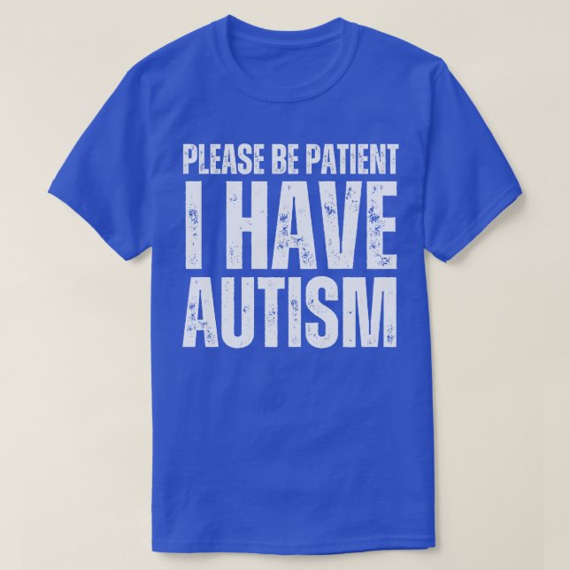 Var tålmodig, jag har autism t shirt (Design framsida)