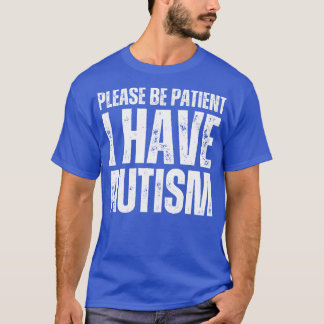 Var tålmodig, jag har autism t shirt