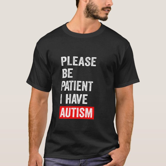 Var tålmodig, jag har autism t shirt (Framsida)