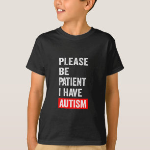Var tålmodig, jag har autism  t shirt