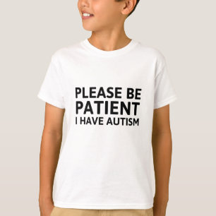 Var tålmodig, jag har autism t shirt