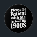 Var tålmodig med mig från 1900-talet knapp<br><div class="desc">Var tålmodig med mig från 1900-talet</div>