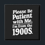 Var tålmodig med mig från 1900-talet magnet<br><div class="desc">Var tålmodig med mig från 1900-talet</div>